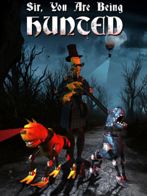 Sir, You Are Being Hunted
